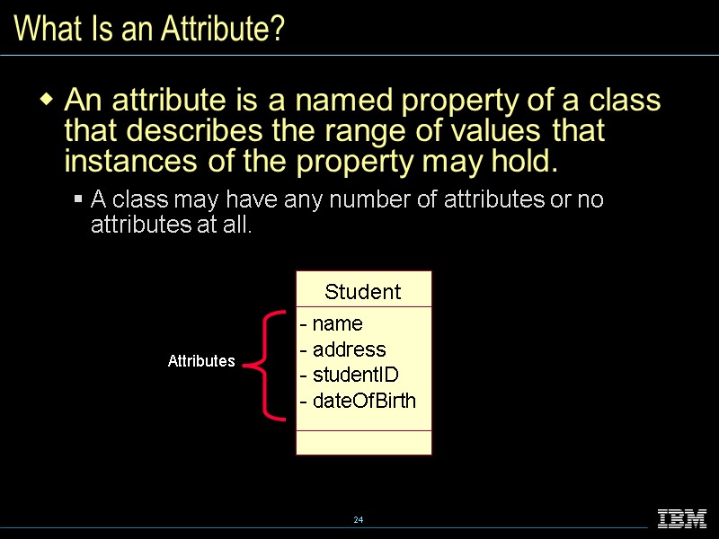 What Is an Attribute? An attribute is a named property of a class that